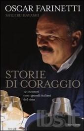 Farinetti Oscar; Hayashi Shigeru  Storie di coraggio. 12 incontri con i grandi italiani del vino